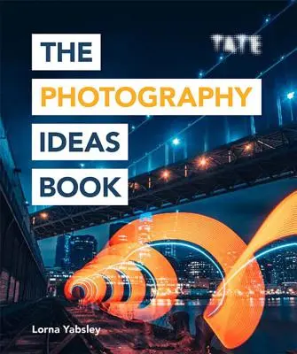 Cartea cu idei fotografice: Inspirație și sfaturi preluate din peste 80 de fotografii - The Photography Ideas Book: Inspiration and Tips Taken from Over 80 Photos