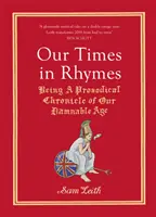 Our Times in Rhymes: Fiind o cronică prozodică a epocii noastre blestemate - Our Times in Rhymes: Being a Prosodical Chronicle of Our Damnable Age