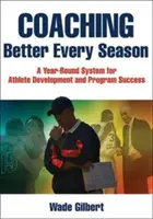 Coaching Better Every Season: Un sistem anual pentru dezvoltarea sportivilor și succesul programelor - Coaching Better Every Season: A Year-Round System for Athlete Development and Program Success