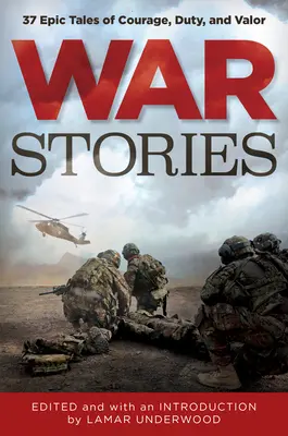 Povești de război: 37 povești epice despre curaj, datorie și vitejie - War Stories: 37 Epic Tales of Courage, Duty, and Valor