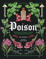 Poison: The History of Potions, Powders and Murderous Practitioners (Istoria poțiunilor, pulberilor și a practicienilor ucigași) - Poison: The History of Potions, Powders and Murderous Practitioners