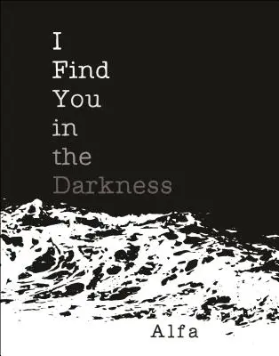 Te găsesc în întuneric: Poezii - I Find You in the Darkness: Poems