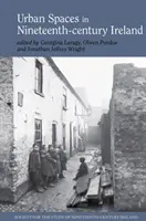 Spații urbane în Irlanda secolului al XIX-lea (Urban Spaces in Nineteenth-Century Ireland) - Urban Spaces in Nineteenth-Century Ireland