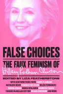 False Choices: Falsul feminism al lui Hillary Rodham Clinton - False Choices: The Faux Feminism of Hillary Rodham Clinton