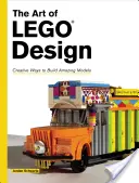 Arta designului Lego: Modalități creative de a construi modele uimitoare - The Art of Lego Design: Creative Ways to Build Amazing Models