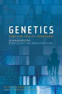 Genetică pentru științele sănătății: Un manual pentru asistența medicală clinică - Genetics for the Health Sciences: A Handbook for Clinical Healthcare