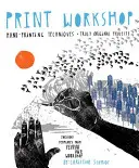Atelier de imprimare: Tehnici de imprimare manuală + proiecte cu adevărat originale - Print Workshop: Hand-Printing Techniques + Truly Original Projects