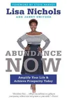 Abundență acum: Amplifică-ți viața și atinge prosperitatea astăzi - Abundance Now: Amplify Your Life & Achieve Prosperity Today