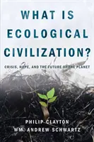 Ce este civilizația ecologică: Criză, speranță și viitorul planetei - What Is Ecological Civilization: Crisis, Hope, and the Future of the Planet