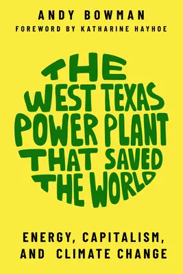 Centrala electrică din vestul Texasului care a salvat lumea: Energie, capitalism și schimbări climatice - The West Texas Power Plant That Saved the World: Energy, Capitalism, and Climate Change