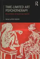Time-Limited Art Psychotherapy: Dezvoltări în teorie și practică - Time-Limited Art Psychotherapy: Developments in Theory and Practice