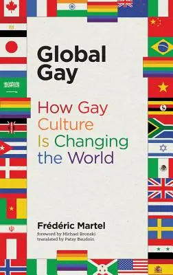 Global Gay: Cum cultura homosexuală schimbă lumea - Global Gay: How Gay Culture Is Changing the World