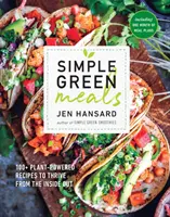 Simple Green Meals (Mese verzi simple): 100+ Rețete alimentate cu plante pentru a prospera din interior spre exterior: O carte de bucate - Simple Green Meals: 100+ Plant-Powered Recipes to Thrive from the Inside Out: A Cookbook