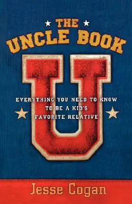 Cartea unchiului: Tot ce trebuie să știți pentru a fi ruda preferată a unui copil - The Uncle Book: Everything You Need to Know to Be a Kid's Favorite Relative