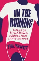 În alergare - Povești ale alergătorilor extraordinari din întreaga lume - In the Running - Stories of Extraordinary Runners from Around the World