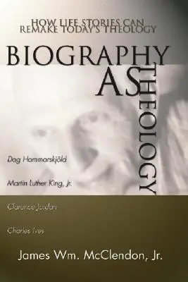 Biografia ca teologie: Cum poveștile de viață pot remodela teologia de astăzi - Biography as Theology: How Life Stories Can Remake Today's Theology
