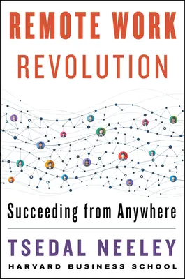 Revoluția muncii la distanță: Succesul de oriunde - Remote Work Revolution: Succeeding from Anywhere