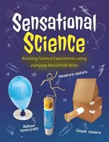 Știință senzațională - Experimente științifice uimitoare folosind obiecte de uz casnic de zi cu zi - Sensational Science - Amazing Science Experiments using everyday household items