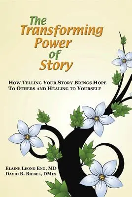Puterea transformatoare a poveștii: Cum să-ți spui povestea aduce speranță celorlalți și vindecare ție însuți - The Transforming Power of Story: How Telling Your Story Brings Hope to Others and Healing to Yourself