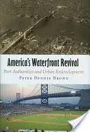 Renașterea frontului de apă al Americii: Autoritățile portuare și reamenajarea urbană - America's Waterfront Revival: Port Authorities and Urban Redevelopment