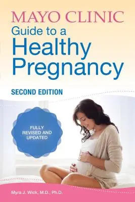 Ghidul Mayo Clinic pentru o sarcină sănătoasă: Ediția a 2-a: Complet revizuită și actualizată - Mayo Clinic Guide to a Healthy Pregnancy: 2nd Edition: Fully Revised and Updated