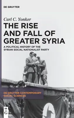 Ascensiunea și decăderea Siriei Mari: O istorie politică a Partidului Social Naționalist Sirian - The Rise and Fall of Greater Syria: A Political History of the Syrian Social Nationalist Party
