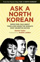 Întrebați un nord-coreean: Dezertorii vorbesc despre viața lor în interiorul celei mai secrete națiuni din lume - Ask a North Korean: Defectors Talk about Their Lives Inside the World's Most Secretive Nation
