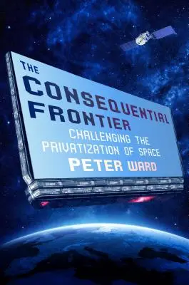 Frontiera consecventă: Provocarea privatizării spațiului - The Consequential Frontier: Challenging the Privatization of Space