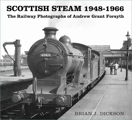 Abur scoțian 1948-1966: Fotografiile feroviare ale lui Andrew Grant Forsyth - Scottish Steam 1948-1966: The Railway Photographs of Andrew Grant Forsyth