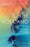 Către vulcan și alte povestiri - To the Volcano, and Other Stories