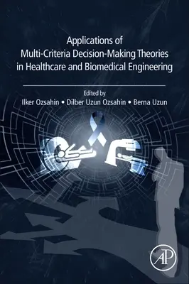 Aplicații ale teoriilor decizionale multicriteriale în ingineria medicală și biomedicală - Applications of Multi-Criteria Decision-Making Theories in Healthcare and Biomedical Engineering