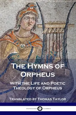 Imnurile lui Orfeu: Cu viața și teologia poetică a lui Orfeu - The Hymns of Orpheus: With the Life and Poetic Theology of Orpheus