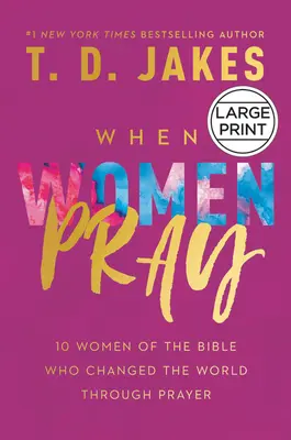 Când femeile se roagă: 10 femei din Biblie care au schimbat lumea prin rugăciune - When Women Pray: 10 Women of the Bible Who Changed the World Through Prayer
