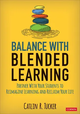 Balance with Blended Learning: Parteneriat cu elevii dvs. pentru a reimagina învățarea și a vă recăpăta viața - Balance with Blended Learning: Partner with Your Students to Reimagine Learning and Reclaim Your Life