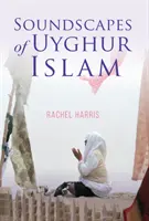 Peisaje sonore ale islamului uigur - Soundscapes of Uyghur Islam