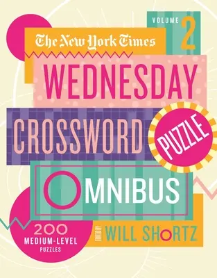 The New York Times Wednesday Crossword Puzzle Omnibus, volumul 2: 200 de puzzle-uri de nivel mediu - The New York Times Wednesday Crossword Puzzle Omnibus Volume 2: 200 Medium-Level Puzzles