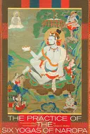 Practica celor șase yoghini ai lui Naropa - The Practice of the Six Yogas of Naropa