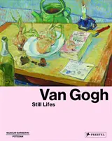 Van Gogh: Naturi moarte - Van Gogh: Still Lifes