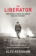 Liberator - Odiseea de 500 de zile a unui soldat din Al Doilea Război Mondial de pe plajele din Sicilia până la porțile din Dachau - Liberator - One World War II Soldier's 500-Day Odyssey From the Beaches of Sicily to the Gates of Dachau