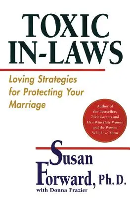 Cumnați toxici: Strategii pline de iubire pentru protejarea căsniciei tale - Toxic In-Laws: Loving Strategies for Protecting Your Marriage