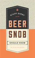 Lucruri pe care fiecare snob al berii ar trebui să le știe - Stuff Every Beer Snob Should Know