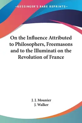 Despre influența atribuită filosofilor, francmasonilor și Illuminati asupra Revoluției din Franța - On the Influence Attributed to Philosophers, Freemasons and to the Illuminati on the Revolution of France