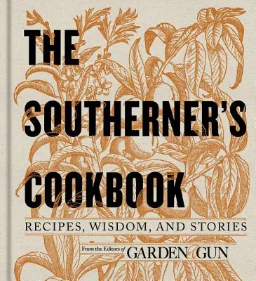 The Southerner's Cookbook: Rețete, înțelepciune și povești - The Southerner's Cookbook: Recipes, Wisdom, and Stories