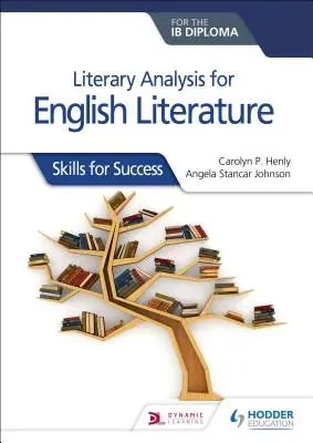Literary Analysis for English Literature for the Ib Diploma: Competențe pentru succes - Literary Analysis for English Literature for the Ib Diploma: Skills for Success