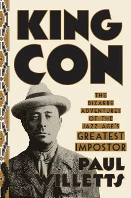 King Con: Aventurile bizare ale celui mai mare impostor al Epocii Jazzului - King Con: The Bizarre Adventures of the Jazz Age's Greatest Impostor