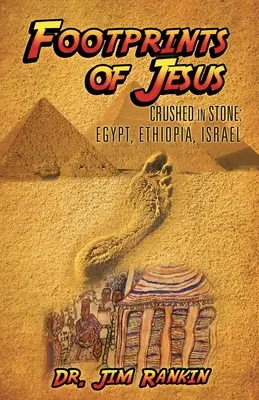 Footprints of Jesus: Zdrobite în piatră: Egipt, Etiopia, Israel - Footprints of Jesus: Crushed In Stone: Egypt, Ethiopia, Israel
