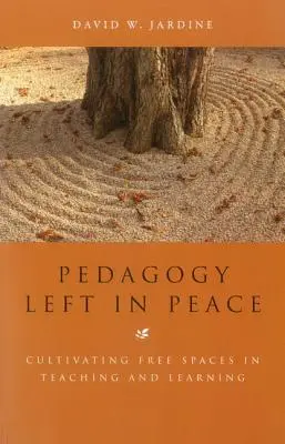 Pedagogie lăsată în pace: Cultivarea spațiilor libere în predare și învățare - Pedagogy Left in Peace: Cultivating Free Spaces in Teaching and Learning