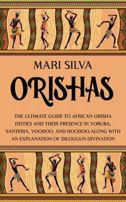 Orishas: Ghidul suprem al zeităților africane Orisha și prezența lor în Yoruba, Santeria, Voodoo și Hoodoo, împreună cu un - Orishas: The Ultimate Guide to African Orisha Deities and Their Presence in Yoruba, Santeria, Voodoo, and Hoodoo, Along with an