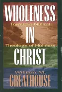 Integritatea în Hristos: Către o teologie biblică a sfințeniei - Wholeness in Christ: Toward a Biblical Theology of Holiness