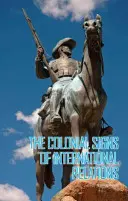Semne coloniale ale relațiilor internaționale - Colonial Signs of International Relations